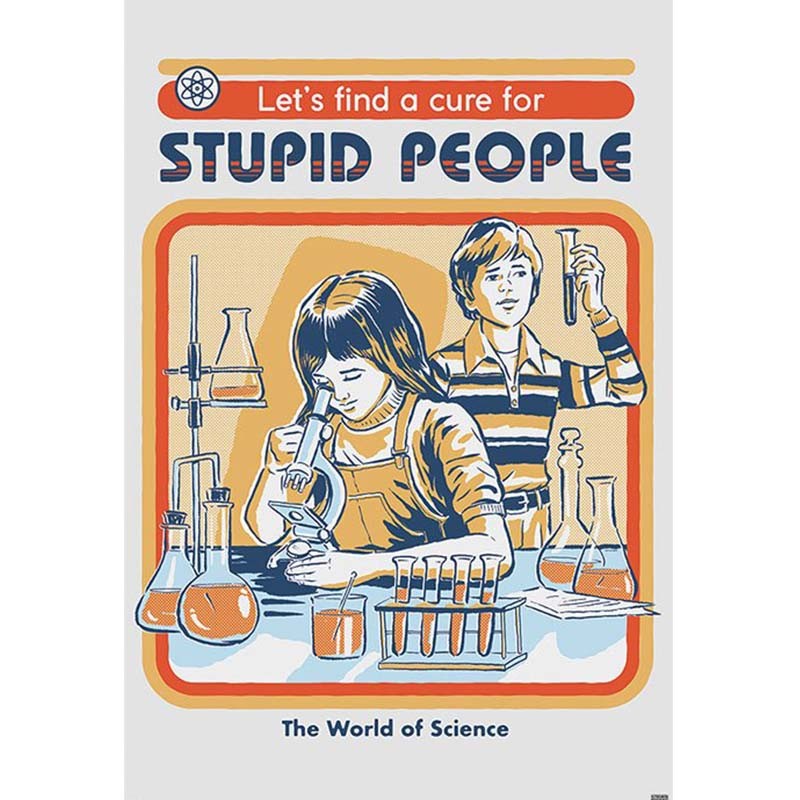 Poster Let's find a cure for stupid people Steven Rhodes  - POSTERS & AFFICHES
